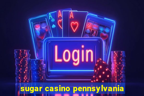 sugar casino pennsylvania