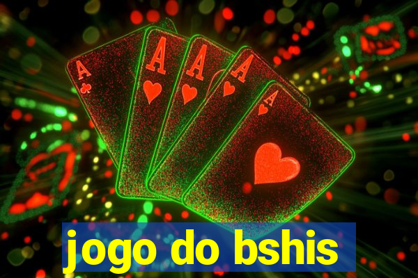 jogo do bshis