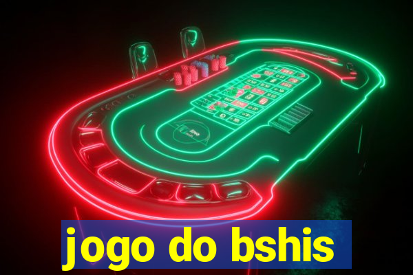 jogo do bshis