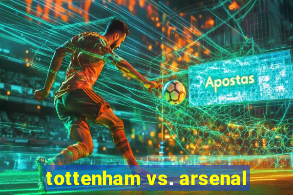 tottenham vs. arsenal