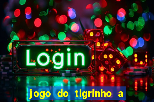 jogo do tigrinho a partir de r$ 1