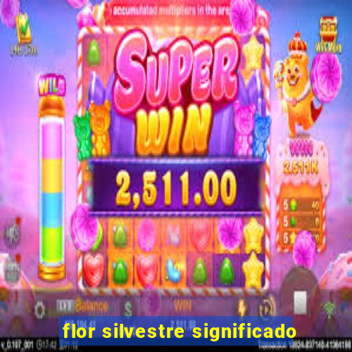 flor silvestre significado