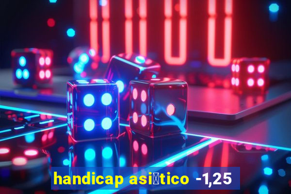 handicap asi谩tico -1,25