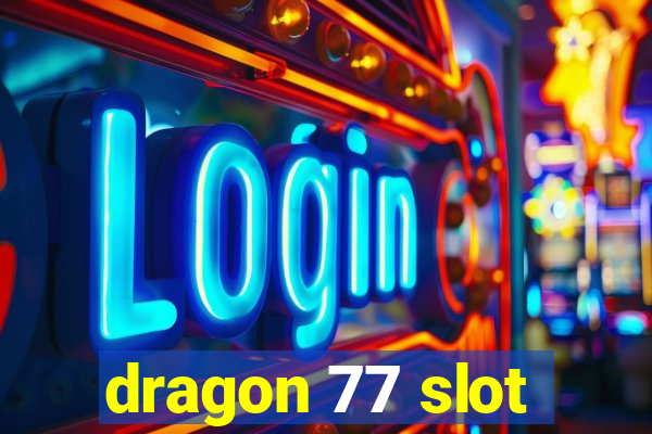 dragon 77 slot