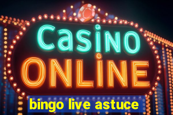 bingo live astuce