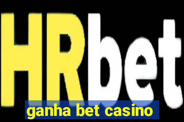 ganha bet casino