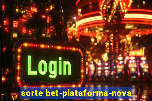 sorte bet-plataforma-nova