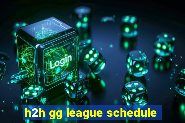 h2h gg league schedule