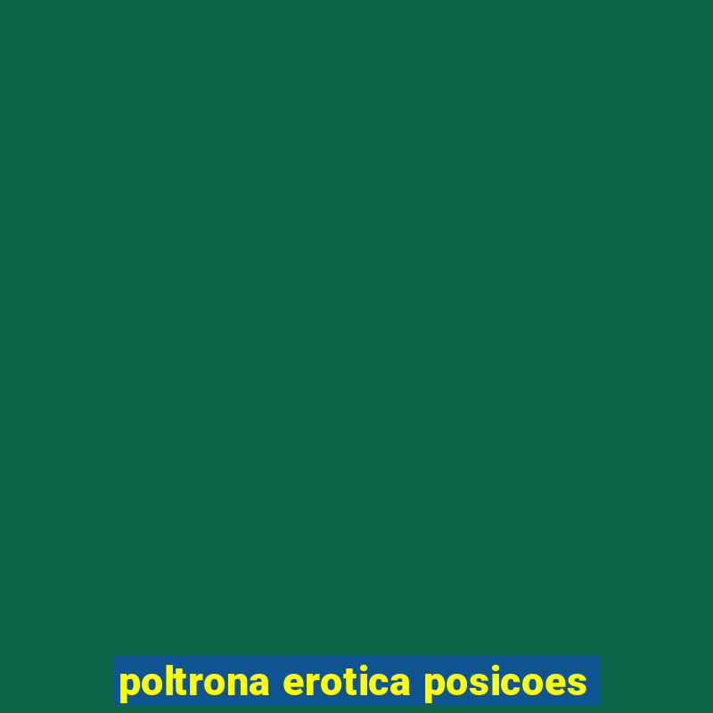 poltrona erotica posicoes