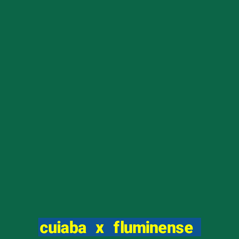 cuiaba x fluminense ao vivo