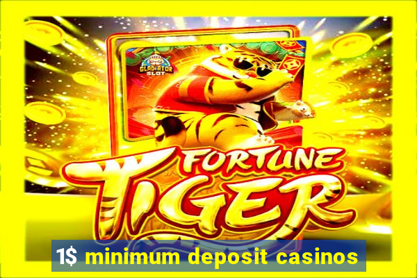 1$ minimum deposit casinos