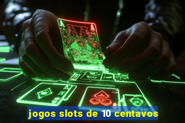 jogos slots de 10 centavos