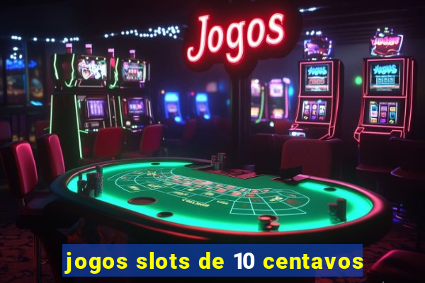 jogos slots de 10 centavos