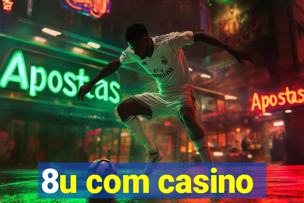 8u com casino