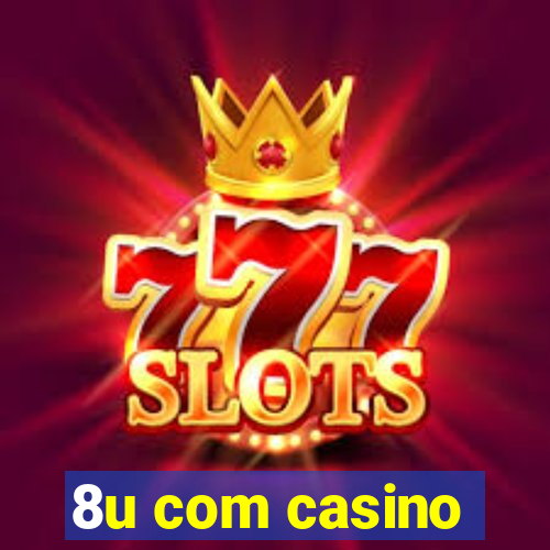 8u com casino