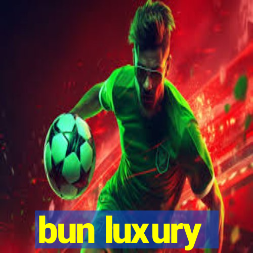 bun luxury