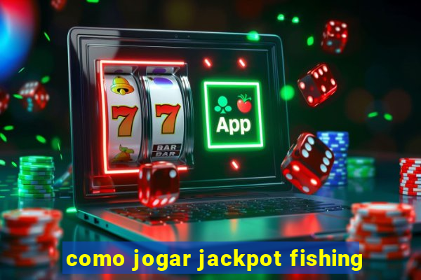 como jogar jackpot fishing