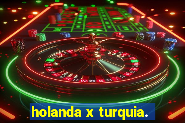 holanda x turquia.