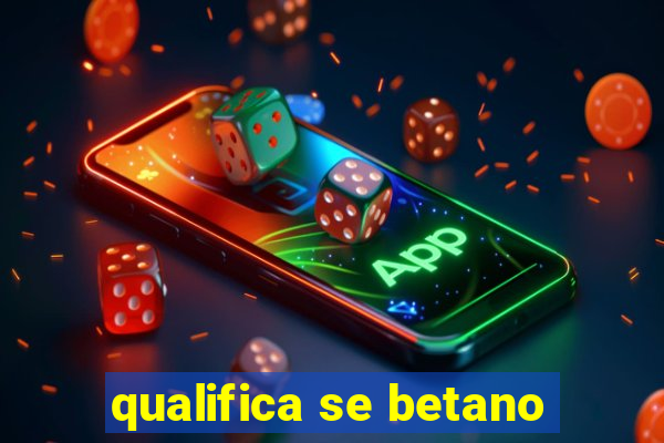 qualifica se betano