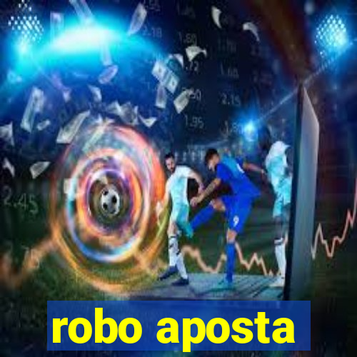 robo aposta