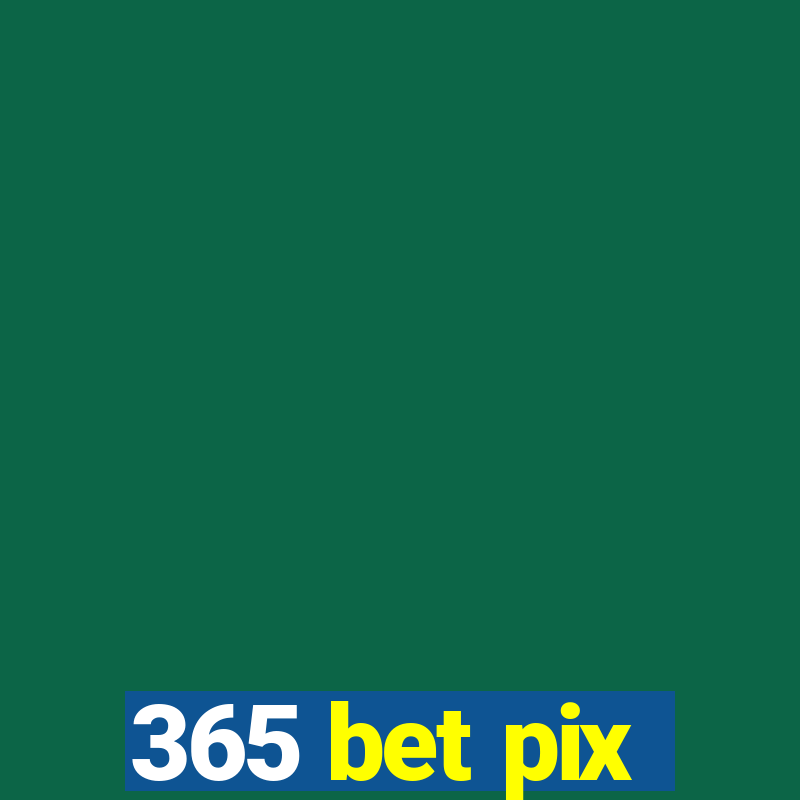 365 bet pix