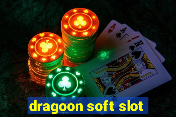 dragoon soft slot