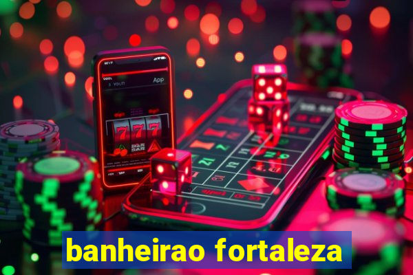 banheirao fortaleza