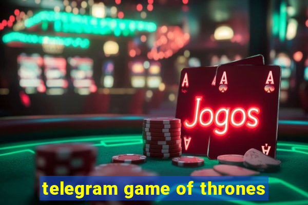 telegram game of thrones