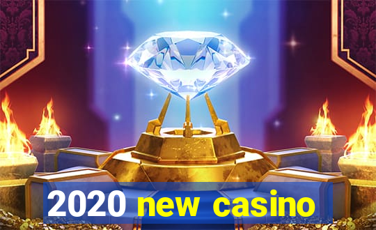 2020 new casino