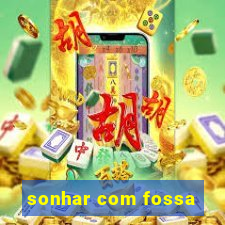 sonhar com fossa