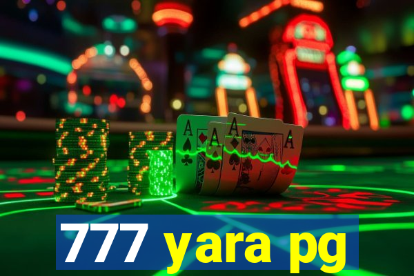 777 yara pg