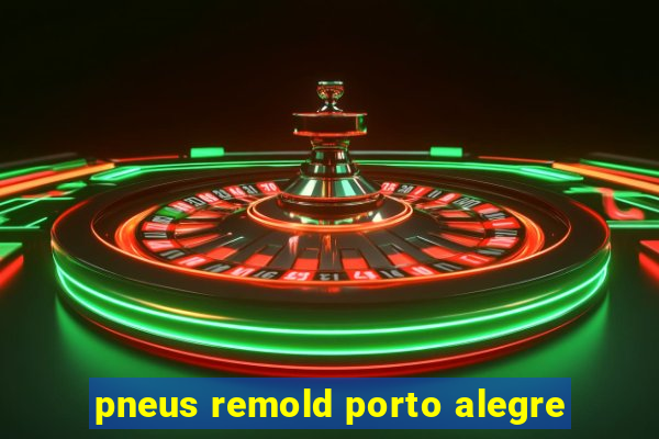 pneus remold porto alegre