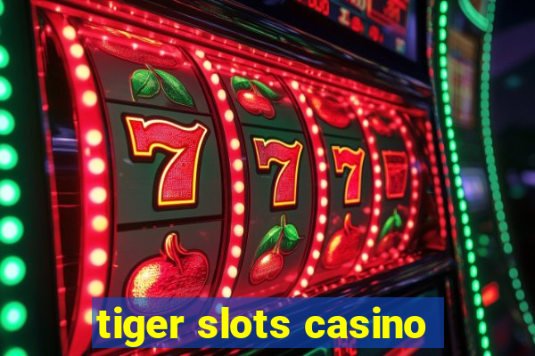 tiger slots casino