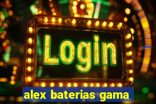 alex baterias gama