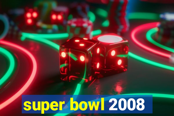 super bowl 2008