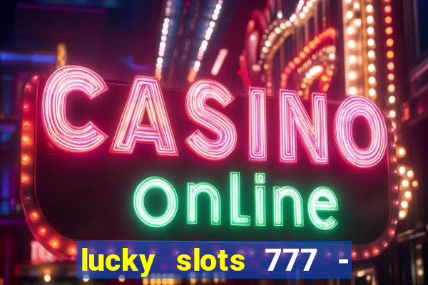 lucky slots 777 - free download