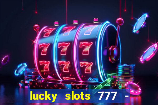 lucky slots 777 - free download