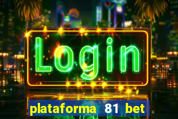 plataforma 81 bet 茅 confi谩vel