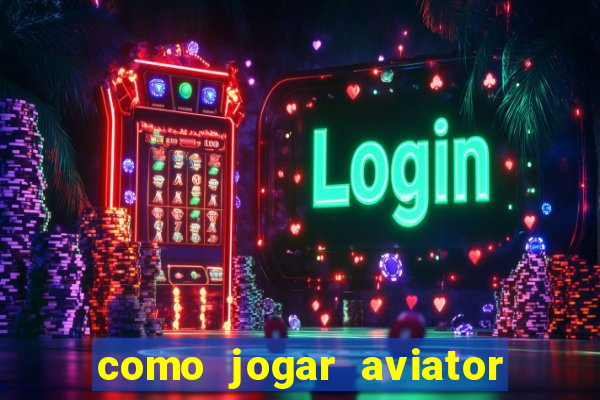 como jogar aviator na betano