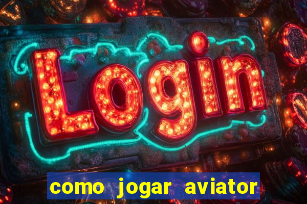 como jogar aviator na betano