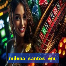 milena santos em vizinhas gostosas