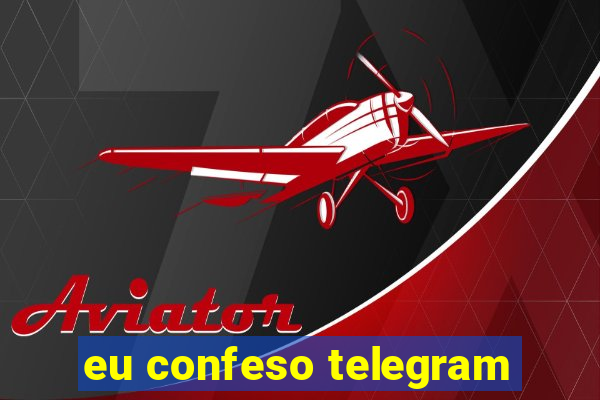 eu confeso telegram