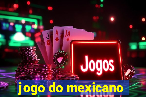 jogo do mexicano