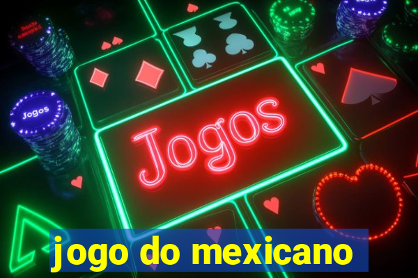 jogo do mexicano