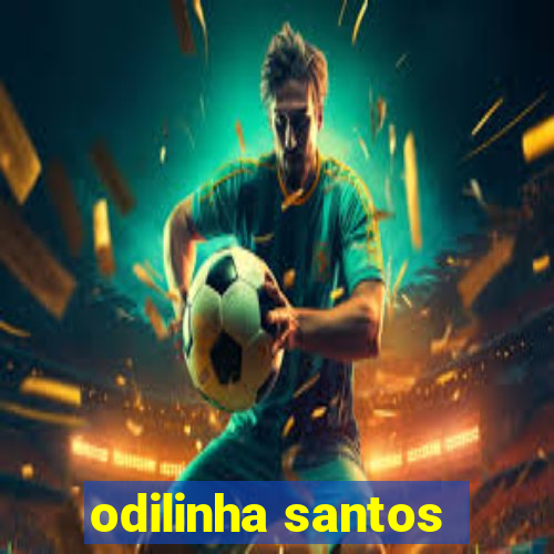 odilinha santos