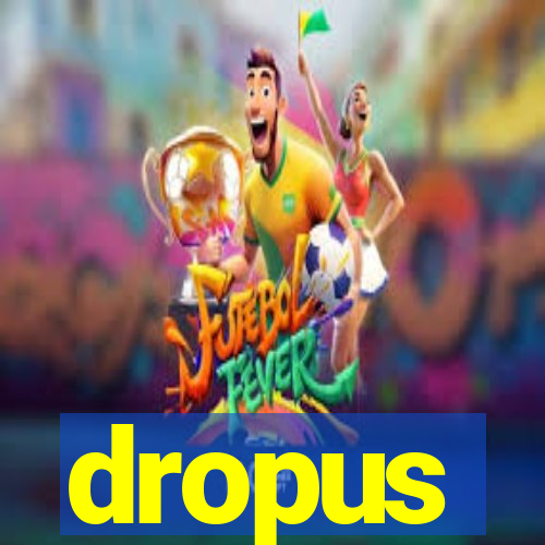 dropus