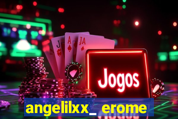 angelilxx_ erome