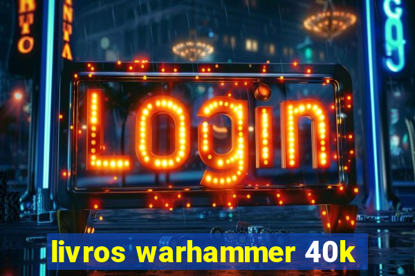 livros warhammer 40k