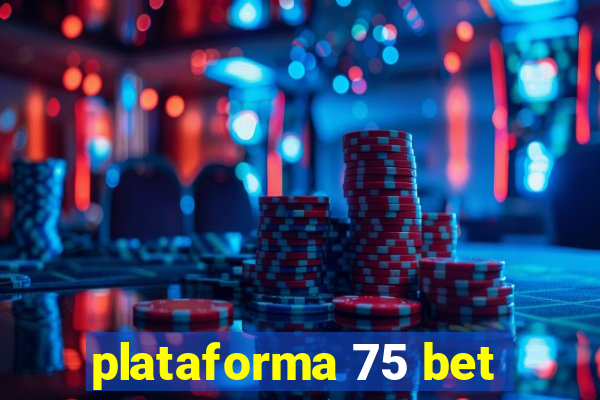 plataforma 75 bet