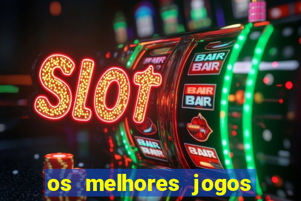 os melhores jogos de slots